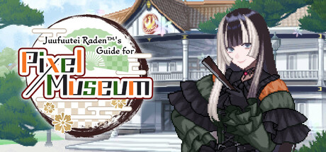 Juufuutei Raden™’s Guide for Pixel Museum