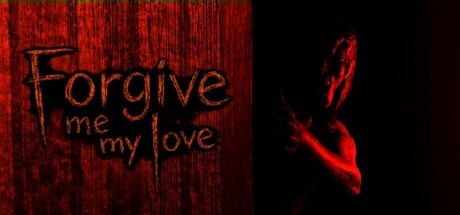 请原谅我,我的爱人/Forgive Me My Love