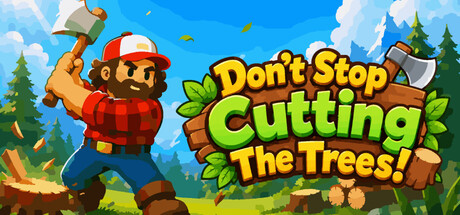 砍树不要停!/Don’t Stop Cutting The Trees!